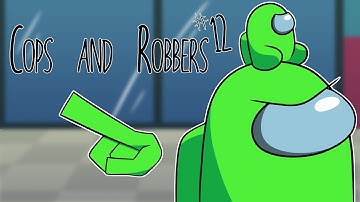 Cops & Robbers - [Part 12 | Among Us]