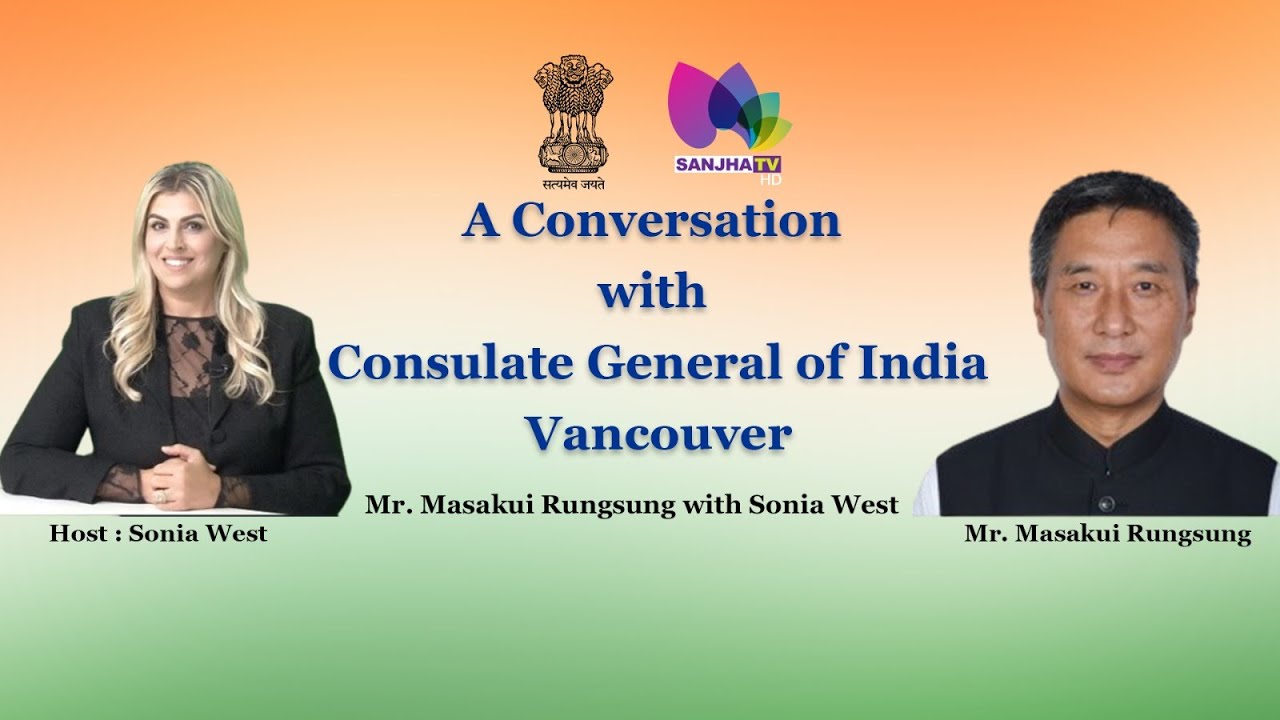 Khas Mulakaat Consulate General of India - Vancouver Mr. Masakui Rungsung & Host: Sonia West