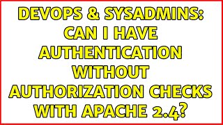 Celebrity DevOps & SysAdmins: Can I have Authentication without authorization checks with apache 2.4? Wealth