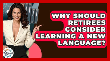 Why Should Retirees Consider Learning A New Language? - Get Retirement Help