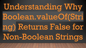Understanding Why Boolean.valueOf(String) Returns False for Non-Boolean Strings