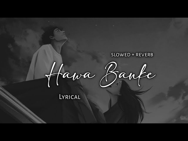 Hawa Banke - Darshan Raval | Slowed + Reverb | Lyrics | Use Headphones 🎧🎧 class=