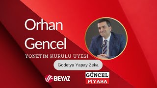 Güncel Piyasa Beyaz Tv - Orhan Gencel Godetya Yapay Zeka