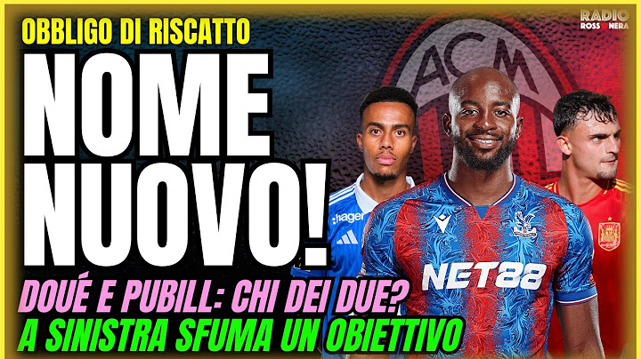 MILAN: NOME NUOVO! DOUÉ, GARCIA E PUBILL | Obbligo di Riscatto