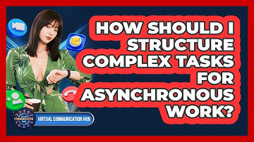 How Should I Structure Complex Tasks For Asynchronous Work?