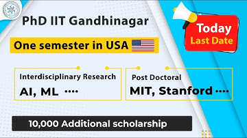 One Semester in USA | Rs 10000 additional Scholarship | PhD from IIT Gandhinagar | Winter admissions