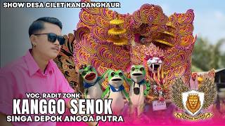 KANGGO SENOK  VOC.RADIT ZONK SINGA DEPOK ANGGA || CILET KANDANGHAUR INDRAMAYU