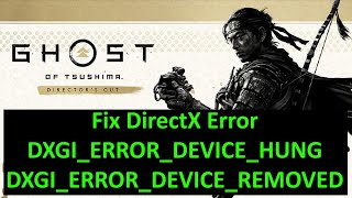 fix ghost of tsushima director's cut directx error dxgi_error_device_hung/dxgi_error_device_removed