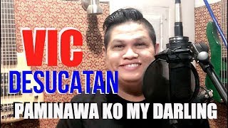 Vic Desucatan - PAMINAWA KO MY DARLING (Kuya Bryan - OBM) chords