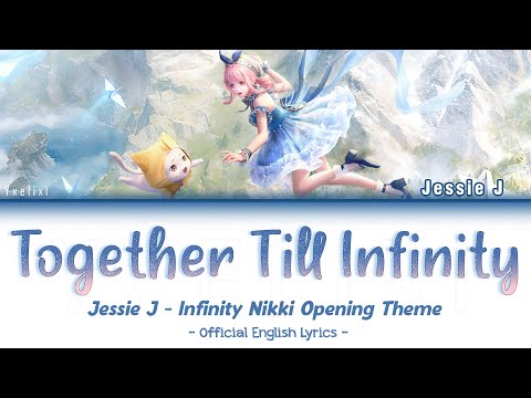Together Till Infinity Jessie J Official English Lyrics Infinity Nikki 无限暖暖 Opening Theme