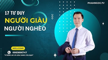 17 TƯ DUY KHÁC BIỆT GIỮA NGƯỜI GIÀU VÀ NGƯỜI NGHÈO-PHAMNGOC.TV