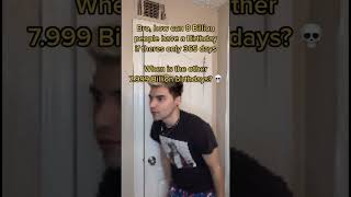 How can 8 Billion people have a Birthday?
