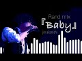 [Remix] 赤西仁『Baby』full size. Rand mix (リクエスト #2)