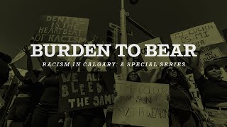 Burden To Bear Episode 2 (Racism in Calgary: A Special Series)