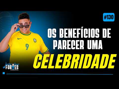 EPISÓDIO 130 - OS BENEFÍCIOS DE PARECER UMA CELEBRIDADE