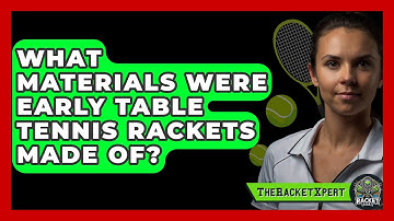 What Materials Were Early Table Tennis Rackets Made Of? - The Racket Xpert
