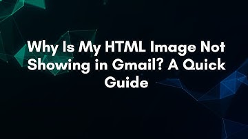 Why Is My HTML Image Not Showing in Gmail? A Quick Guide
