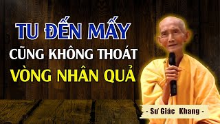 Tu Đến Mấy Cũng Không Thoát Vòng NHÂN QUẢ | Thầy Thích Giác Khang