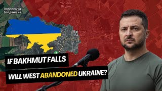 If Bakhmut Falls Will the West Abandoned Ukraine? Ukraine War