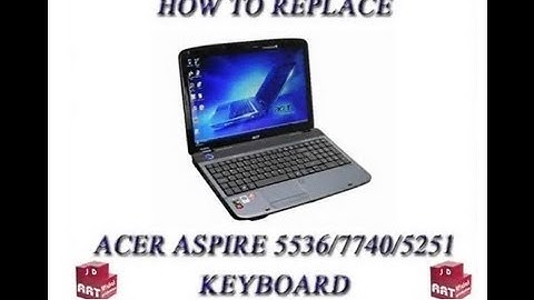 HOW TO REPLACE KEYBOARD ON ACER ASPIRE 5536/7740/5251