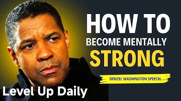 How to Become Mentally Strong | Life-Changing Motivational Speech by Denzel Washington.