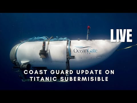 LIVE: The latest from the US Coast Guard on the Titan sub mission