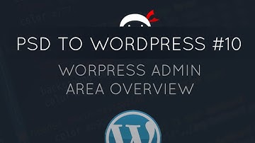 PSD to WordPress Tutorial #10 - WordPress Admin Area Overview