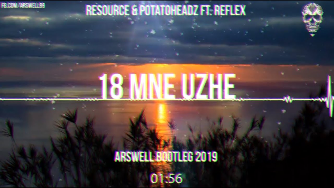 Resource & Potatoheadz ft. Reflex - 18 MNE UZHE (ARSWELL BOOTLEG 2019)