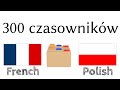 300 czasownikw  czytanie i suchanie  francuski  polski