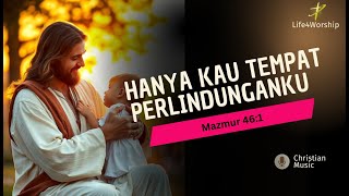 Lagu Rohani Terbaru | Hanya Kau Tempat Perlindunganku | Mazmur 46:1