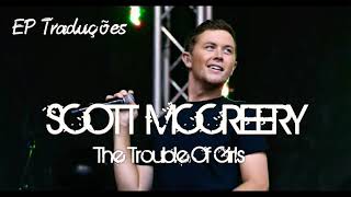 The Trouble Of Girls - Scott McCreery | Tradução