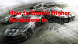 How to Enable Higher Resolutions in Race Driver: GRID