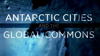 Antarctic Cities And The Global Commons