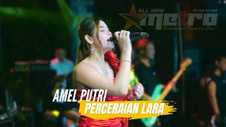 PERCERAIAN LARA - AMEL PUTRI | ALL NEW METRO ''Bintangnya Dangdut Coyy''