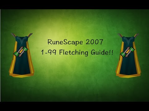 RuneScape 2007 1-99 Fletching Guide!