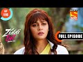 Parakhram Academy On A Mission - Ziddi Dil Maane Na - Ep 116 - Full Episode - 17 Jan 2022