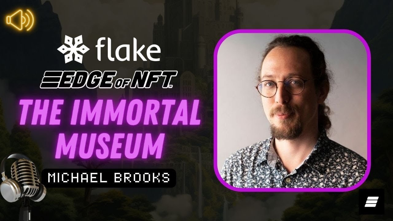 The Immortal Museum - Empowering Emerging Talents in the NFT Space with  Michael Brooks