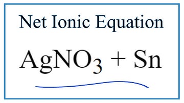 How to Write the Net Ionic Equation for AgNO3 + Sn = Ag + Sn(NO3)2