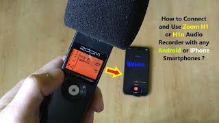 How to Connect and Use Zoom H1 or H1n Audio Recorder with any Android or iPhone Smartphones ?
