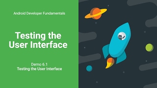 Testing the User Interface (Android Development Fundamentals, Unit 2: Lesson 6.1)
