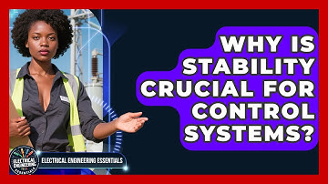 Why Is Stability Crucial For Control Systems? - Electrical Engineering Essentials