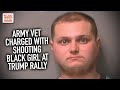 Army Vet Charged With Shooting Black Girl At Trump Rally