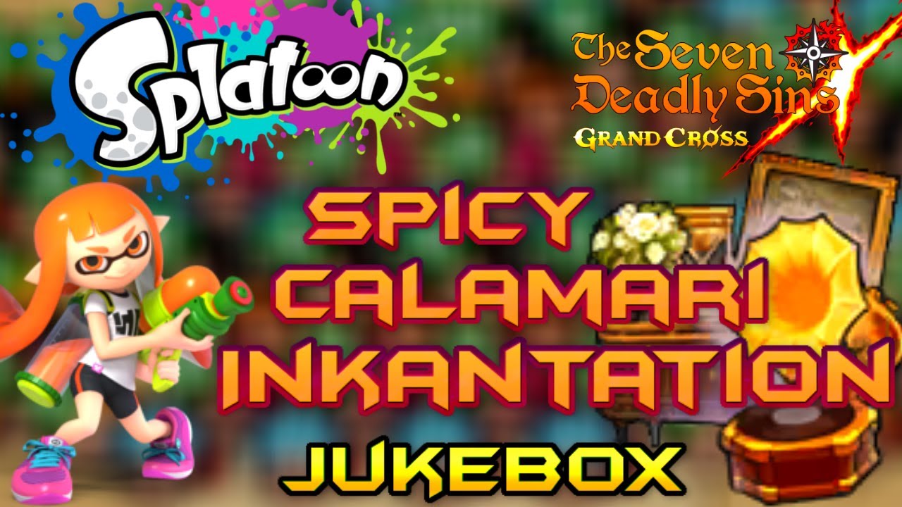 Spicy Calamari Inkantation [ Splatoon ] | Jukebox | 7 Deadly Sins Grand ...