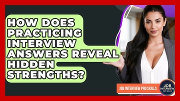 How Does Practicing Interview Answers Reveal Hidden Strengths? - Job Interview Pro Skills