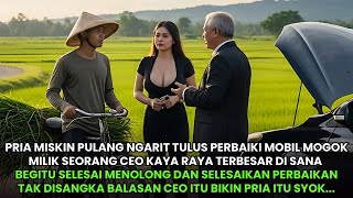 Pria Miskin Tukang Ngarit Tulus Perbaiki Mobil CEO Yang Mogok - Balasannya Sunggah Tak Terduga