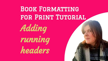 Adding running headers to your manuscript: Book Formatting for Print 20