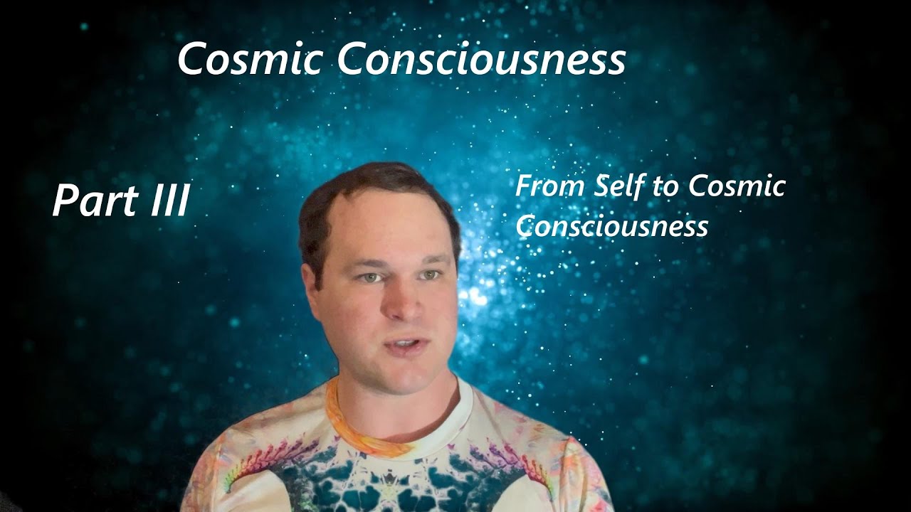 Part III: From Self to Cosmic Consciousness - YouTube
