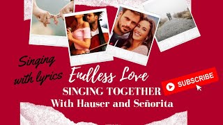 SING &quot;ENDLESS LOVE&quot; TOGETHER WITH HAUSER AND SEÑORITA | Long Version and With lyrics