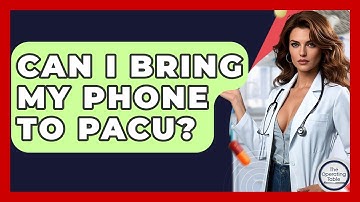 Can I Bring My Phone To PACU? - The Operating Table