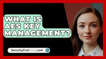 What Is AES Key Management? - SecurityFirstCorp.com